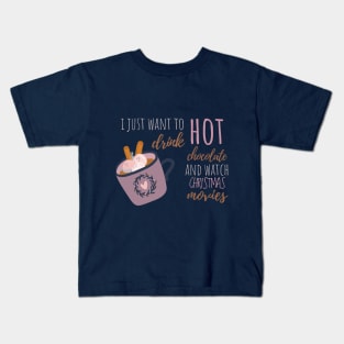 I Just Want To Drink Hot Chocolate And Watch Christmas Movies T-Shirt Kids T-Shirt